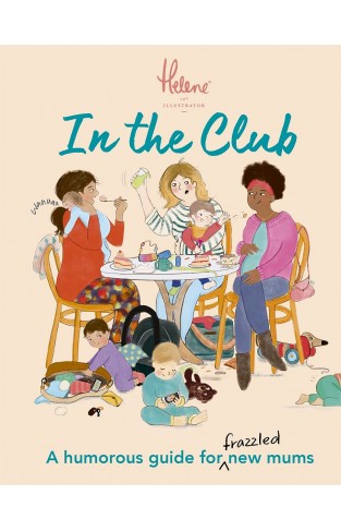 In The Club: A Humorous Guide for Frazzled New Mums